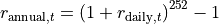 r_{\text{annual}, t} = \left( 1 + r_{\text{daily}, t}\right)^{252} - 1
