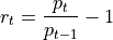 r_{t} = \frac{p_t}{p_{t-1}} - 1