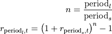 n = \frac{\text{period}_l}{\text{period}_s}

r_{\text{period}_l, t} = \left( 1 + r_{\text{period}_s, t}\right)^{n} - 1