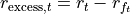 r_{\text{excess}, t} = r_t - r_{f_{t}}